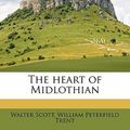 Cover Art for 9781178144611, The Heart of Midlothian by Walter Scott, William Peterfield Trent
