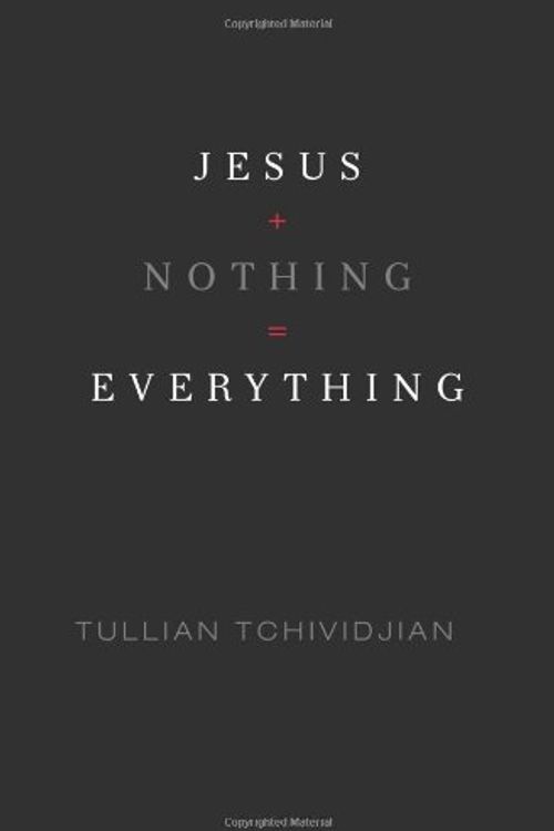 Cover Art for 9781433507786, Jesus + Nothing = Everything by Tullian Tchividjian