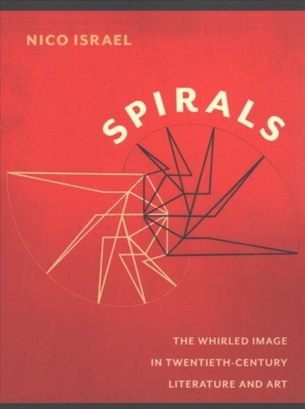 Cover Art for 9780231153034, Spirals: The Whirled Image in Twentieth-Century Literature and Art (Modernist Latitudes) by Nico Israel