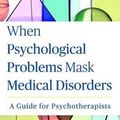 Cover Art for 9781462521777, When Psychological Problems Mask Medical DisordersA Guide for Psychotherapists by James Morrison