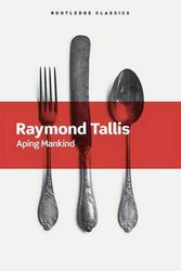 Cover Art for 9781138640320, Aping MankindRoutledge Classics by Raymond Tallis