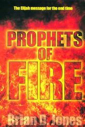 Cover Art for 9780816317042, Prophets of Fire: The Elijah Message for the End Time by Brian Jones