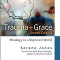 Cover Art for 9780664264772, Trauma and Grace, 2nd Edition: Theology in a Ruptured World by Serene Jones