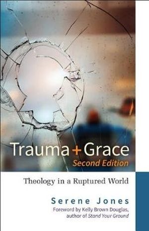 Cover Art for 9780664264772, Trauma and Grace, 2nd Edition: Theology in a Ruptured World by Serene Jones