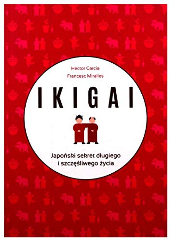 Cover Art for 9788328704848, IKIGAI Japonski sekret dlugiego i szczesliwego zycia by Francesc Miralles Contijoch