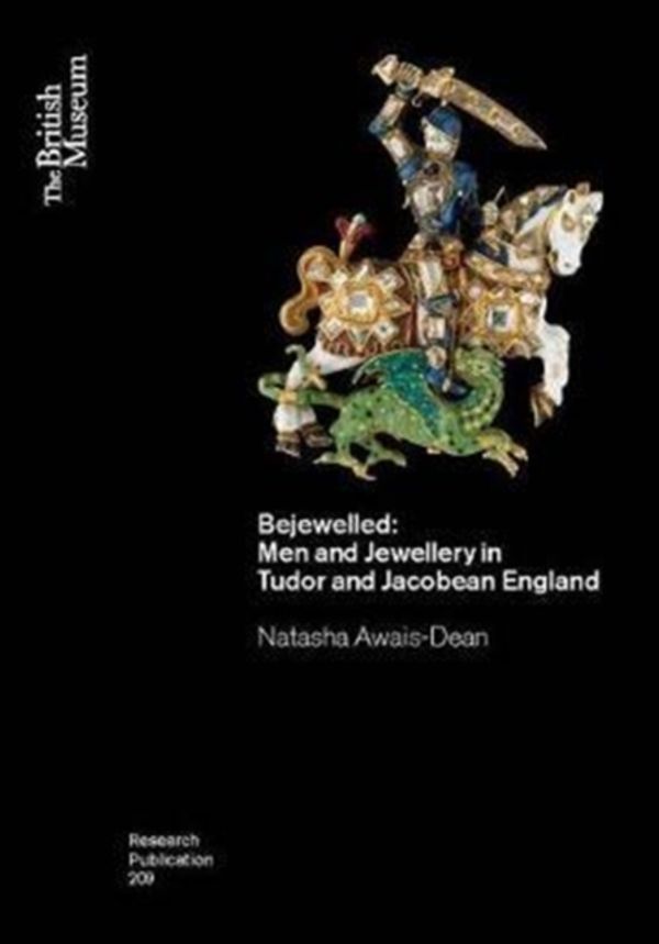 Cover Art for 9780861592098, Bejewelled: Men and Jewellery in Tudor and Jacobean England (British Museum Research Publication) by Natasha Awais-Dean