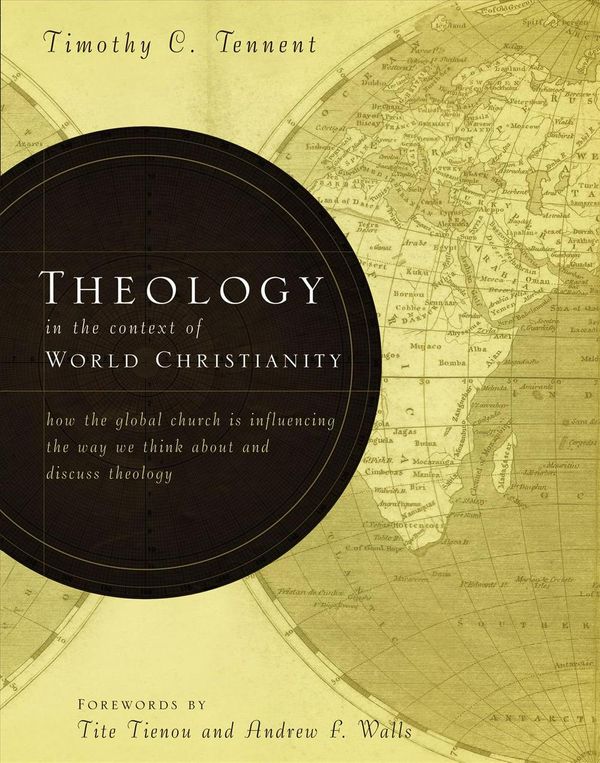 Cover Art for 9780310275114, Theology in the Context of World Christianity by Timothy C. Tennent