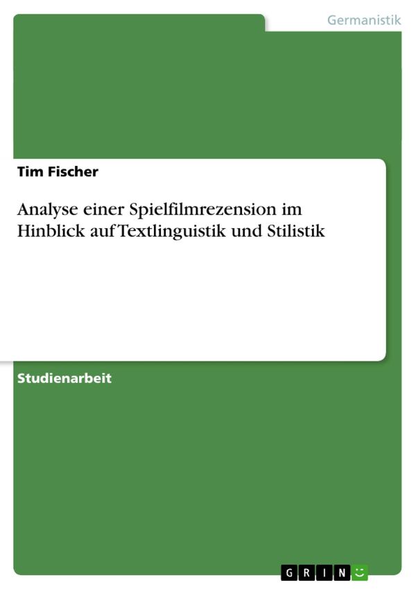 Cover Art for 9783638260756, Analyse einer Spielfilmrezension im Hinblick auf Textlinguistik und Stilistik by Tim Fischer