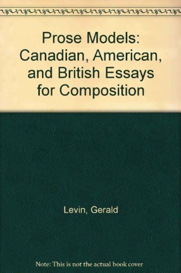 Cover Art for 9780774731232, Prose Models: Canadian, American, and British Essays for Composition by Gerald Levin, Gerald Lynch, David Rampton