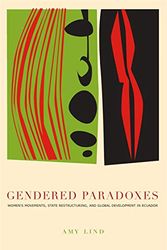 Cover Art for 9780271025452, Gendered Paradoxes: Women's Movements, State Restructuring, and Global Development in Ecuador by Amy Lind