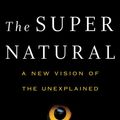 Cover Art for 9781101983560, The Super Natural by Jeffrey J. Kripal, Whitley Strieber