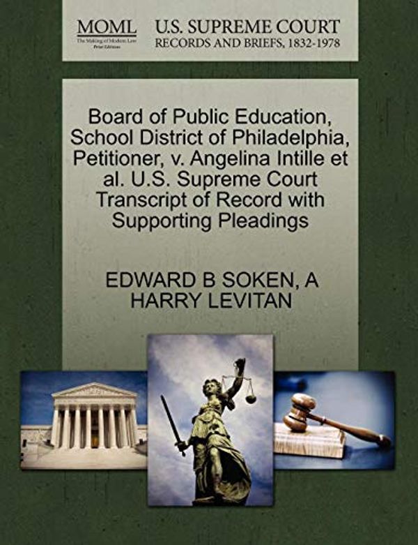 Cover Art for 9781270457671, Board of Public Education, School District of Philadelphia, Petitioner, v. Angelina Intille et al. U.S. Supreme Court Transcript of Record with Supporting Pleadings by Edward B. Soken, A Harry Levitan
