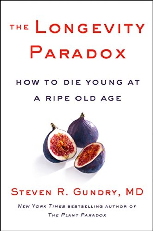 Cover Art for B07BVZ9LZB, The Longevity Paradox: How to Die Young at a Ripe Old Age (The Plant Paradox Book 4) by Md Gundry