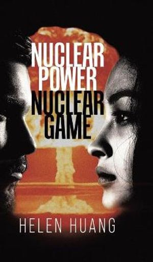 Cover Art for 9780228847182, Nuclear Power Nuclear Game by Helen Huang