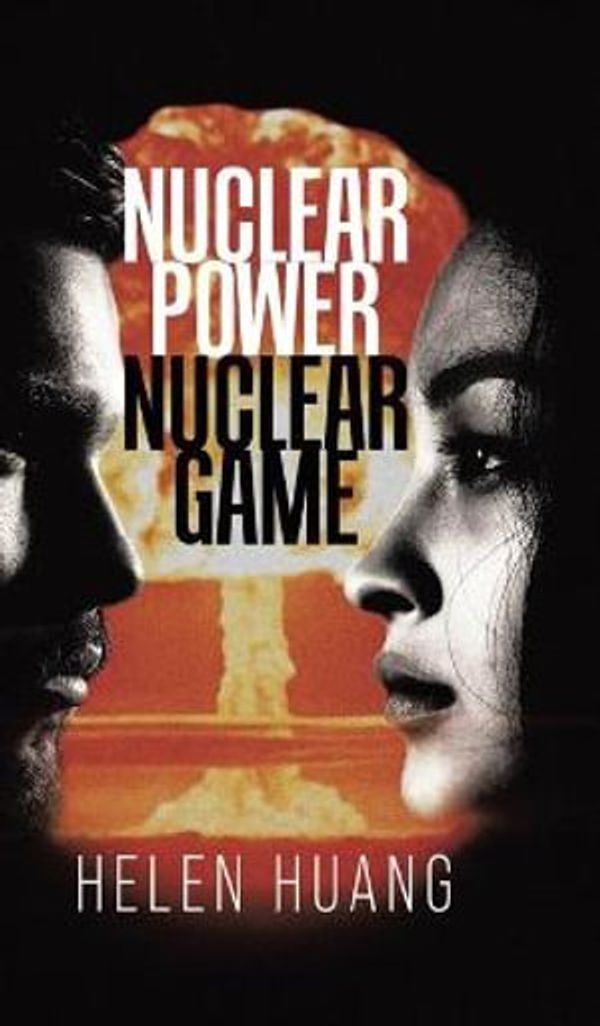 Cover Art for 9780228847182, Nuclear Power Nuclear Game by Helen Huang