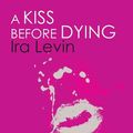 Cover Art for 9781405537636, A Kiss Before Dying: Introduction by Chelsea Cain by Ira Levin