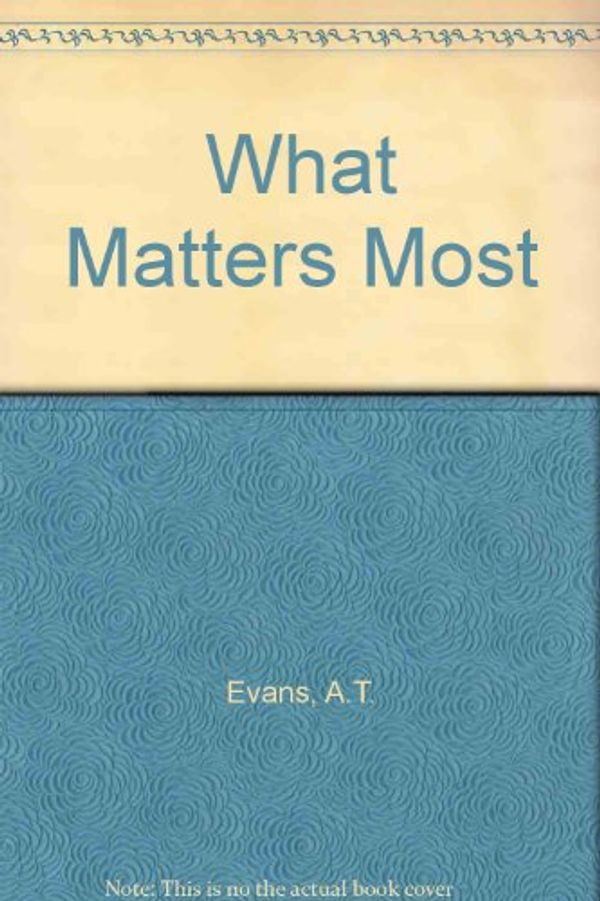 Cover Art for 9780802439345, What Matters Most by A.t. Evans
