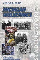 Cover Art for 9780762727841, Stadium Stories: Michigan Wolverines: Colorful Tales of the Maize and Blue by Jim Cnockaert