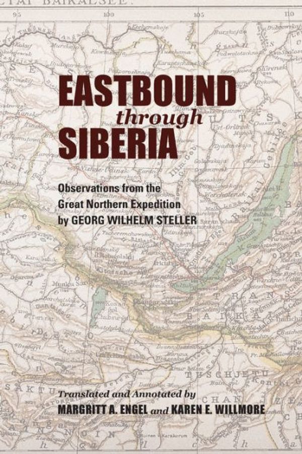 Cover Art for 9780253047786, Eastbound through Siberia: Observations from the Great Northern Expedition by Georg Wilhelm Steller