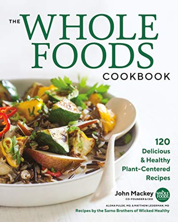 Cover Art for B079L43B99, The Whole Foods Cookbook: 120 Delicious and Healthy Plant-Centered Recipes by John Mackey, Alona Pulde, Matthew Lederman