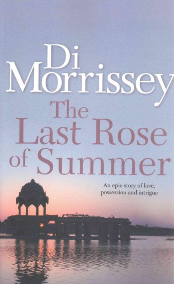 Cover Art for 9781250053435, The Last Rose of Summer by Di Morrissey
