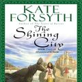 Cover Art for 9781101043530, The Shining City by Kate Forsyth