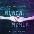 Cover Art for B071Z2DW88, Nunca, nunca 3 (Infantil y Juvenil) (Spanish Edition) by Hoover, Colleen, Fisher, Tarryn