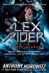 Cover Art for 9780525515784, Alex Rider: Secret Weapon: Seven Untold Adventures From the Life of a Teenaged Spy by Anthony Horowitz