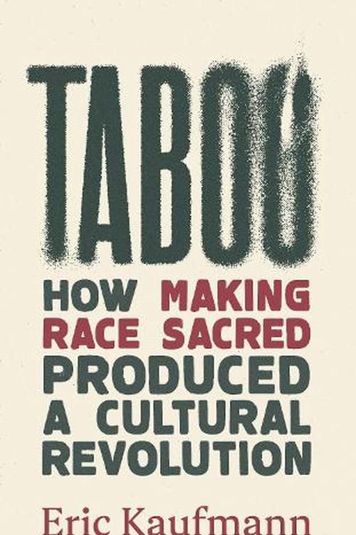 Cover Art for 9781800752665, Taboo: How Making Race Sacred Produced a Cultural Revolution by Eric Kaufmann