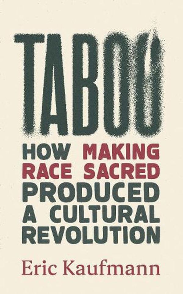 Cover Art for 9781800752665, Taboo: How Making Race Sacred Produced a Cultural Revolution by Eric Kaufmann