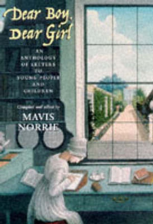Cover Art for 9780094791909, Dear Boy, Dear Girl: An Anthology of Letters to Young People and Children by Mavis Norrie