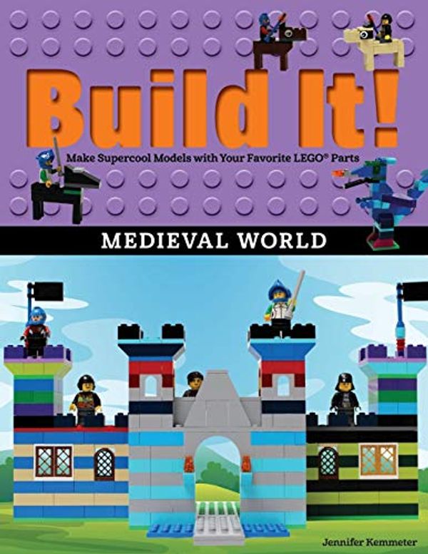 Cover Art for 9781513261737, Build It! Medieval WorldMake Supercool Models with Your Favorite Lego(r... by Jennifer Kemmeter
