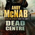 Cover Art for 9780593065228, Dead Centre: (Nick Stone Book 14) by Andy McNab