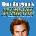 Cover Art for 9780099591139, Let Me Off at the Top! by Ron Burgundy