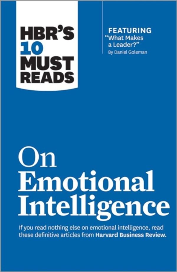 Cover Art for 9781633690196, HBR's 10 Must Reads on Emotional Intelligence (with Featured Article "What Makes a Leader?" by Daniel Goleman) by Harvard Business Review