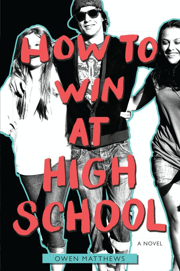 Cover Art for 9780062336880, How to Win at High School by Owen Matthews