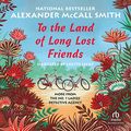 Cover Art for B07WK43Y7B, To the Land of Long Lost Friends by Alexander McCall Smith