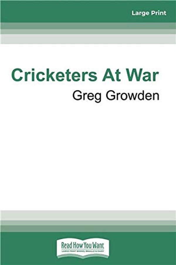 Cover Art for 9780369331021, Cricketers at War: Cricket Heroes Who also Fought for Australia in Battle by Greg Growden