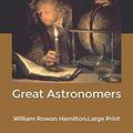 Cover Art for 9798606011148, Great Astronomers: William Rowan Hamilton: Large Print by Robert Stawell Ball