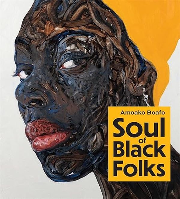 Cover Art for 9781951836993, Amoako Boafo: Soul of Black Folks by Larry Ossei-Mensah, Museum of the African Diaspora