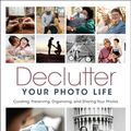 Cover Art for 9781681988771, Declutter Your Photo Life by Adam Pratt