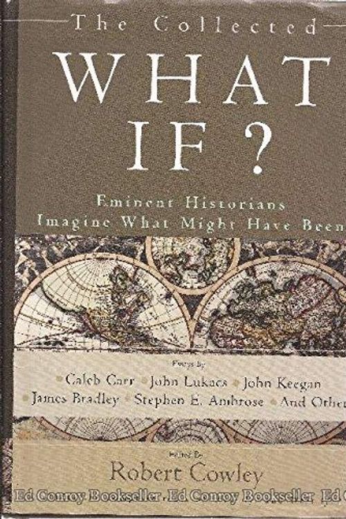Cover Art for 9780399152382, The Collected What If? Eminent Historians Imagine What Might Have Been by Robert Cowley