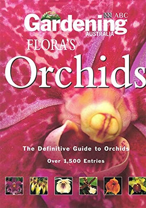 Cover Art for 9780733315473, Gardening Australia : Flora's Orchids the Difinitive Guide to Orchids Over 1,500 Entries by David P and Andrew Perkins Banks