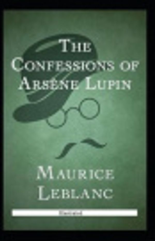 Cover Art for 9798583563142, The Confessions of Ars�ne Lupin by Maurice LeBlanc