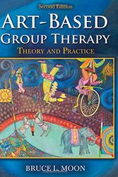 Cover Art for 9780398091156, Art-Based Group TherapyTheory and Practice by Bruce L. Moon