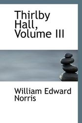 Cover Art for 9780559724374, Thirlby Hall, Volume III by William Edward Norris