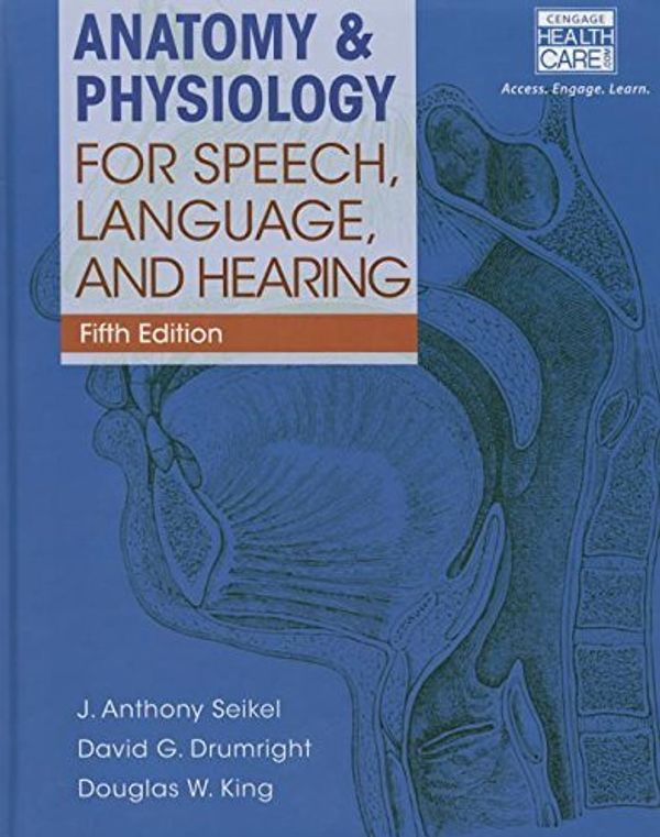 Cover Art for B01NGZT1BG, Anatomy & Physiology for Speech, Language, and Hearing (Book Only) by J. Anthony Seikel (2015-02-10) by J. Anthony Seikel;Douglas W. King;David G. Drumright