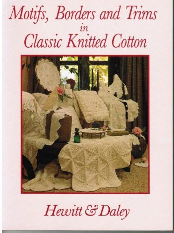 Cover Art for 9780864177957, Motifs, Borders and Trims in Classic Knitted Cotton by Furze Hewitt