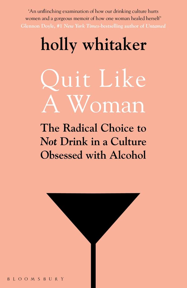 Cover Art for 9781526612250, Quit Like a Woman: The Radical Choice to Not Drink in a Culture Obsessed with Alcohol by Holly Glenn Whitaker