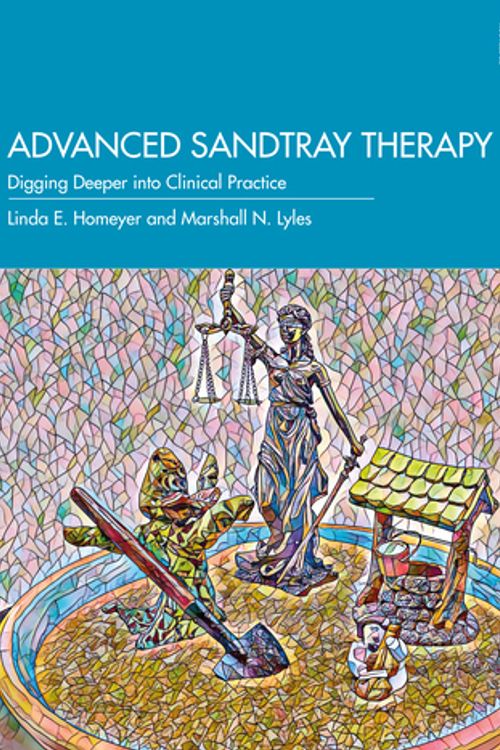 Cover Art for 9780367554811, Advanced Sandtray Therapy: A Guide to Clinical Practice by Linda E. Homeyer, Marshall N. Lyles